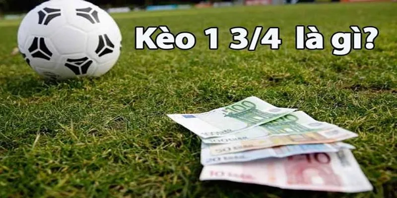 Kèo chấp 1 3/4 là loại kèo như thế nào?
